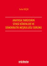 Anayasa Yargısının Siyasi Kökenleri Ve Demokratik Meşruluğu Sorunu
