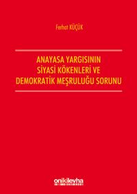 Anayasa Yargısının Siyasi Kökenleri Ve Demokratik Meşruluğu Sorunu