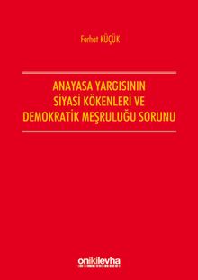 Anayasa Yargısının Siyasi Kökenleri Ve Demokratik Meşruluğu Sorunu