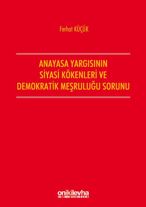 Anayasa Yargısının Siyasi Kökenleri Ve Demokratik Meşruluğu Sorunu