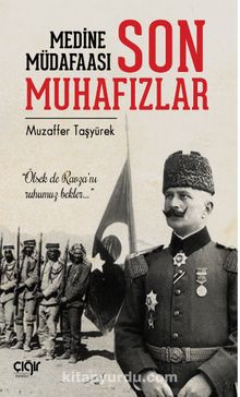 Medine Müdafaası ve Son Muhafızlar - Muzaffer Taşyürek