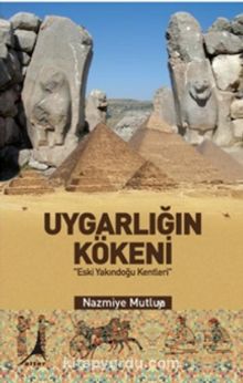 Uygarlığın Kökeni - Nazmiye Mutluay