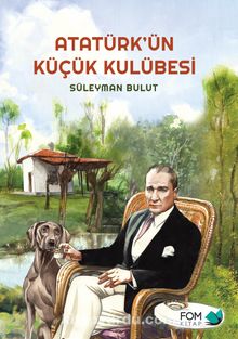 Atatürk’ün Küçük Kulübesi - Süleyman Bulut