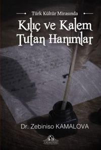 Türk Kültür Mirasında Kılıç ve Kalem Tutan Hanımlar