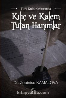 Türk Kültür Mirasında Kılıç ve Kalem Tutan Hanımlar - Dr. Zebiniso Kamalova