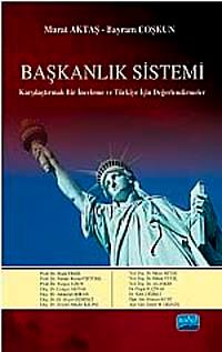 Başkanlık Sistemi & Karşılaştırmalı Bir İnceleme ve Türkiye İçin Değerlendirmeler