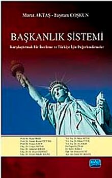 Başkanlık Sistemi & Karşılaştırmalı Bir İnceleme ve Türkiye İçin Değerlendirmeler