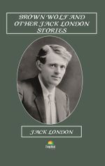 Brown Wolf And Other Jack London Stories