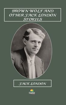 Brown Wolf And Other Jack London Stories