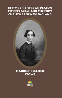 Betty’s Bright Idea; Deacon Pitkin’s Farm; And The First Christmas Of New England