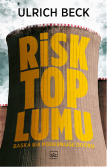 Risk Toplumu & Başka Bir Modernliği Doğru