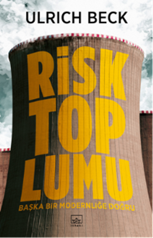 Risk Toplumu & Başka Bir Modernliği Doğru
