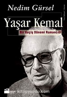 Yaşar Kemal - Bir Geçiş Dönemi Romancısı - Nedim Gürsel