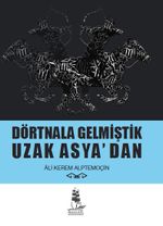 Dörtnala Gelmiştik Uzak Asya‘dan