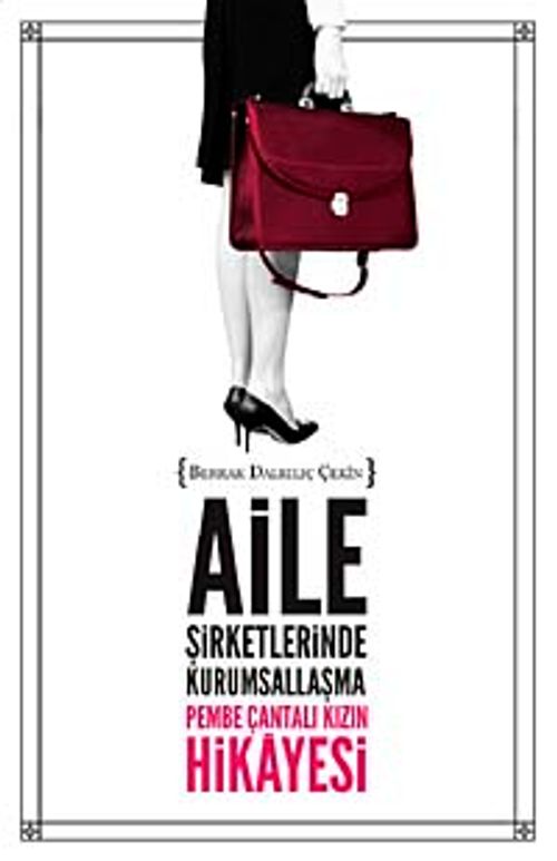 Aile Şirketlerinde Kurumsallaşma & Pembe Çantalı Kızın Hikayesi