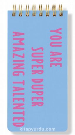 You are Super Duper Amazing Talented Spiral Notepad