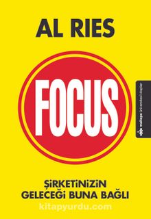 Focus & Şirketinizin Geleceği Buna Bağlı - Al Ries