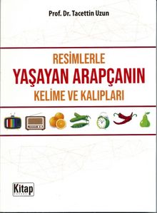Resimlerle Yaşayan Arapçanın Kelime ve Kalıpları - Prof. Dr. Tacettin Uzun