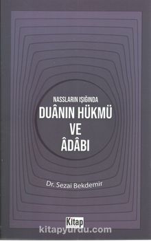 Nassların Işığında Duanın Hükmü ve Adabı - Sezayi Bekdemir
