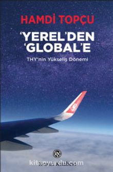 Yerel’den Global’e & THY'nin Yükseliş Dönemi - Hamdi Topçu