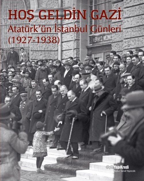 Hoş Geldin Gazi &  Atatürk'ün İstanbul Günleri (1927-1938)