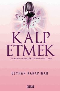 Kalp Etmek & Gül Kokulu Hayaller Diyarında Yolculuk