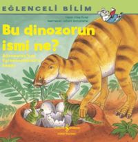 Bu Dinozorun İsmi Ne? / Eğlenceli Bilim