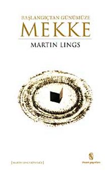 Başlangıçtan Günümüze Mekke - Martin Lings