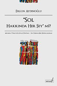 Sol Hakkında Her Şey mi? & Modern Türkiye'de Siyasi Düşünce Sol Üzerine Bir Değerlendirme