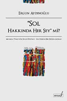 Sol Hakkında Her Şey mi? & Modern Türkiye'de Siyasi Düşünce Sol Üzerine Bir Değerlendirme