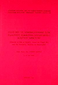 Uluğ Bey ve Semerkand'daki İlim Faaliyetleri Hakkında Gıyaseddün-i Kaşi'nin Mektubu / Ghiyath al Din al Kashi's Letter on Ulugh Bey and Scientific Activity in Samarqand