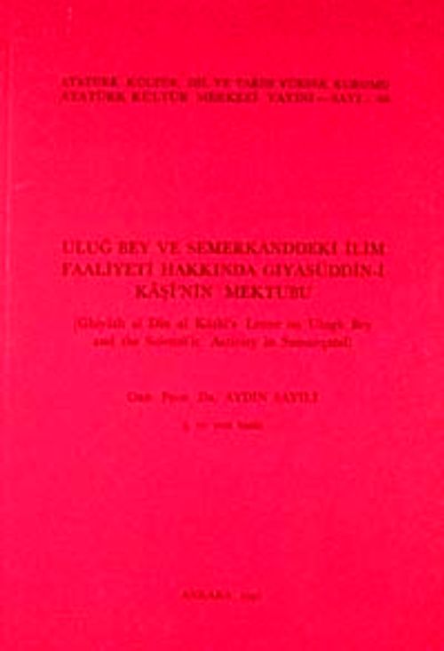 Uluğ Bey ve Semerkand'daki İlim Faaliyetleri Hakkında Gıyaseddün-i Kaşi'nin Mektubu / Ghiyath al Din al Kashi's Letter on Ulugh Bey and Scientific Activity in Samarqand