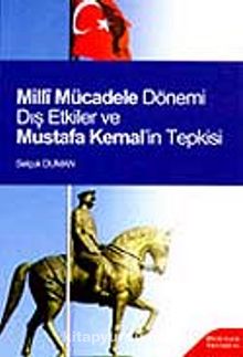 Milli Mücadele Dönemi Dış Etkiler ve Mustafa Kemal'in Tepkisi