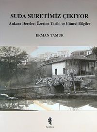 Suda Suretimiz Çıkıyor & Ankara Dereleri Üzerine Tarihi ve Güncel Bilgiler
