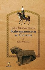 Kahramanmaraş ve Çevresi & Evliya Çelebi'nin Gözüyle