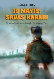 19 Mayıs: Savaş Kararı & Mantık Oyunları ve Komplo Teorilerine Yanıt