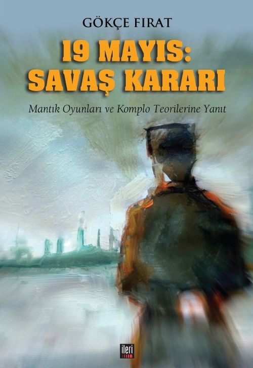 19 Mayıs: Savaş Kararı & Mantık Oyunları ve Komplo Teorilerine Yanıt