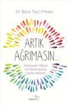 Artık Ağrımasın & Ge&ccedil;meyen Ağrıya ve Fibromiyaljiye &Ccedil;&ouml;z&uuml;m Rehberi