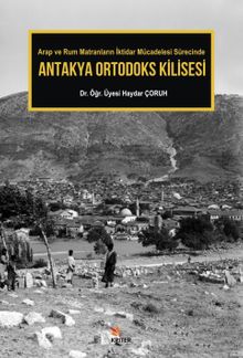 Antakya Ortodoks Kilisesi & Arap ve Rum Matranların İktidar Mücadelesi Sürecinde