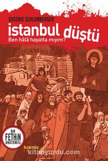 İstanbul Düştü Bir Fethin Anatomisi - Gustave Schlumberger