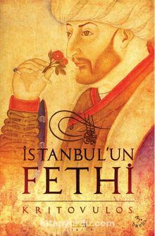 İstanbul'un Fethi & Fatih Sultan Mehmed'in Önlenemez İlerleyişi - Kritovulos