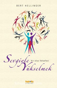 Sevgiyle Yükselmek & Bir Oluş Felsefesi - Bert Hellinger