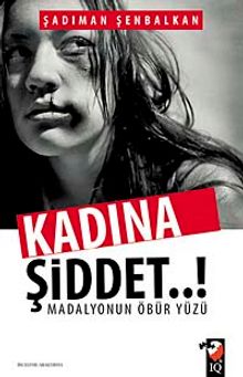 Kadına Şiddet & Madalyonun Öbür Yüzü - Şadıman Şenbalkan