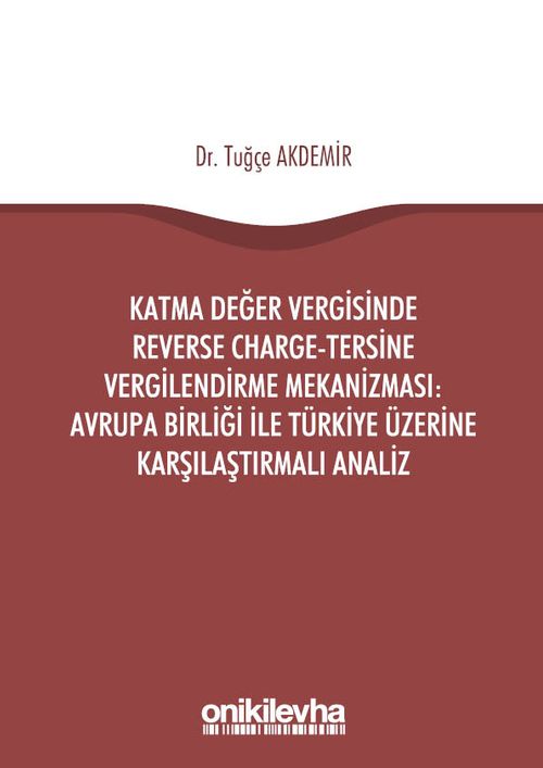 Katma Değer Vergisinde Reverse Charge-Tersine Vergilendirme Mekanizması: Avrupa Birliği ile Türkiye Üzerine Karşılaştırmalı Analiz