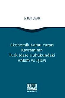 Ekonomik Kamu Yararı Kavramının Türk İdare Hukukundaki Anlam ve İşlevi