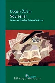Söyleşiler & Yaşamı ve Felsefeyi Anlama Serüveni - Doğan Özlem