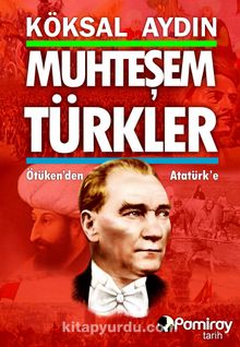 Muhteşem Türkler & Ötüken'den Atatürk'e