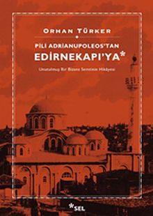 Pili Adrianupoleos'tan Edirnekapı'ya & Unutulmuş Bir Bizans Semtinin Hikayesi