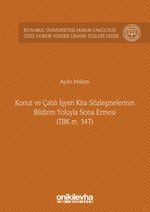 Konut ve Çatılı İşyeri Kira Sözleşmelerinin Bildirim Yoluyla Sona Ermesi (TBK m. 347) İstanbul Üniversitesi Hukuk Fakültesi Özel Hukuk Yüksek Lisans Tezleri Dizisi No: 9
