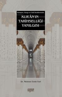 Kur’an’ın Tarihselliği Yanılgısı & Varsayım, Kurgu ve Usul Denkleminde